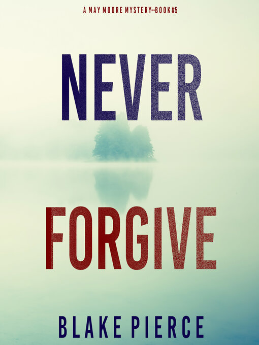 Title details for Never Forgive by Blake Pierce - Wait list